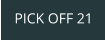 PICK OFF 21