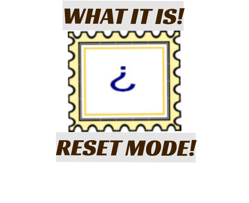 WHAT IT IS! RESET MODE!