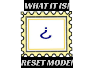 RESET MODE!  WHAT IT IS!