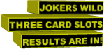 JOKER$ WILD THREE CARD $LOT$RESULTS ARE IN!