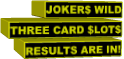 JOKER$ WILD THREE CARD $LOT$RESULTS ARE IN!