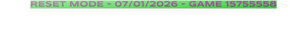 RESET MODE - 07/01/2026 - GAME 15755558