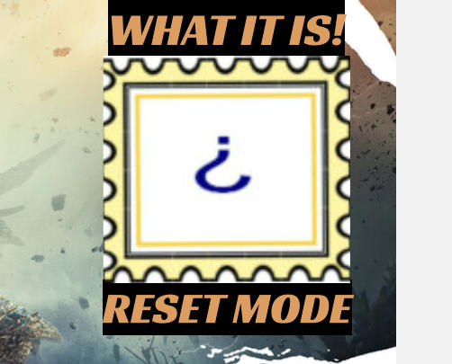 WHAT IT IS! RESET MODE
