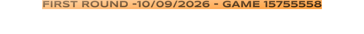 FIRST ROUND -10/09/2026 - GAME 15755558